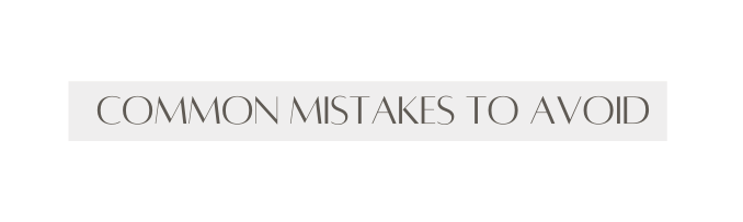 Common Mistakes to avoid